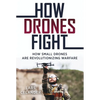 How Drones Fight: How Small Drones Are Revolutionizing Warfare - Paperback