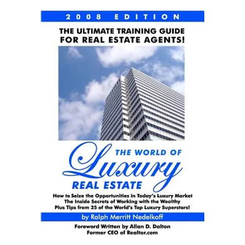 The World Of Luxury Real Estate: The Ultimate Training Guide For Real Estate Agents! - Paperback