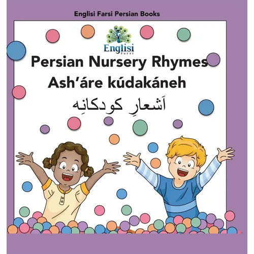 Persian Nursery Rhymes Ash'áre Kúdakáneh: In Persian, English & Finglisi: In Persian, English & Finglisi: Persian Nursery Rhymes Ash'áre Kúdakáneh - Hardcover