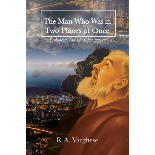 The Man Who Was in Two Places at Once: A Modern Tale of Super-powers - Paperback