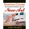 Fighting Colors: The Creation of Military Aircraft Nose Art - Paperback