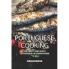 Portuguese Cooking: The Sweets and Spices of Portugal in Your Kitchen - Paperback