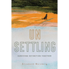 Unsettling: Surviving Extinction Together - Hardcover