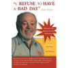 I REFUSE to HAVE a BAD DAY-- Don Tyson: Principles of leadership behaviors - Paperback