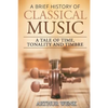 A Brief History of Classical Music: A Tale of Time, Tonality and Timbre - Paperback