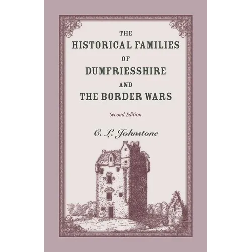 The Historical Families of Dumfriesshire and the Border Wars, 2nd Edition - Paperback