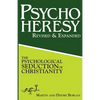 PsychoHeresy: The Psychological Seduction of Christianity - Paperback