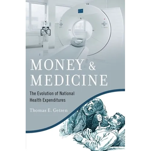 Money and Medicine: The Evolution of National Health Expenditures - Hardcover