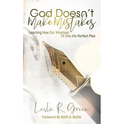 God Doesn't Make Mistakes: Learning How Our Missteps Fit Into His Perfect Plan - Paperback
