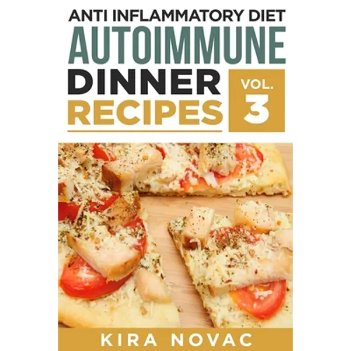 Anti Inflammatory Diet: Autoimmune Dinner Recipes: 30+ Anti Inflammation Diet Recipes To Fight Autoimmune Disease, Reduce Pain & Restore Health - Paperback