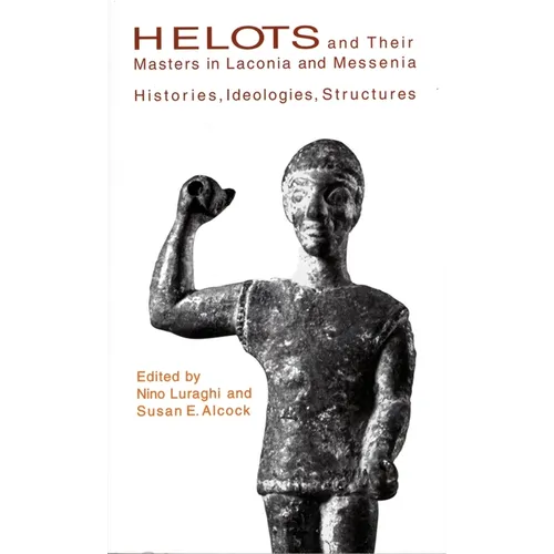 Helots and Their Masters in Laconia and Messenia: Histories, Ideologies, Structures - Paperback