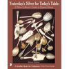 Yesterday's Silver for Today's Table: A Silver Collector's Guide to Elegant Dining - Hardcover