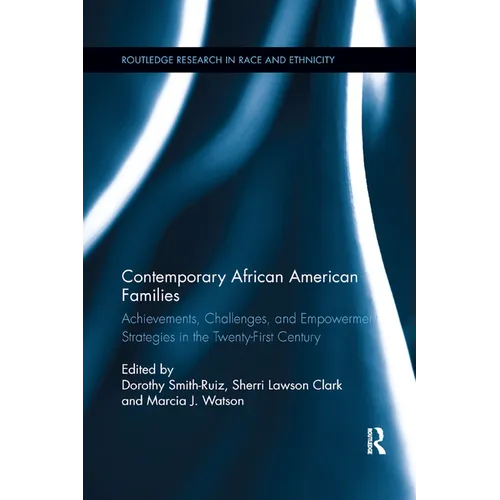 Contemporary African American Families: Achievements, Challenges, and Empowerment Strategies in the Twenty-First Century - Paperback