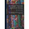 An Ivory Trader in North Kenia; the Record of an Expedition Through Kikuyu to Galla-Land in East Equatorial Africa. With an Account of the Rendili and - Paperback