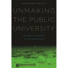 Unmaking the Public University: The Forty-Year Assault on the Middle Class - Paperback