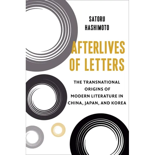 Afterlives of Letters: The Transnational Origins of Modern Literature in China, Japan, and Korea - Paperback