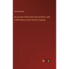 An Account of the Gold Coast of Africa: with a Brief History of the African Company - Hardcover