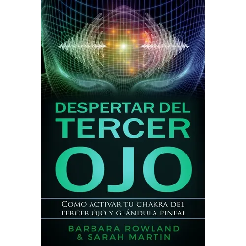 Despertar del Tercer Ojo: Como activar tu chakra del tercer ojo y glándula pineal: Third Eye Awakening: How To Activate Your Third Eye Chakra and Pine - Paperback