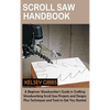 Scroll Saw Handbook: A Beginner Woodworker's Guide in Crafting Woodworking Scroll Saw Projects and Designs Plus Techniques and Tools to Get You Starte - Hardcover