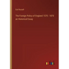 The Foreign Policy of England 1570: 1870 an Historical Essay - Paperback
