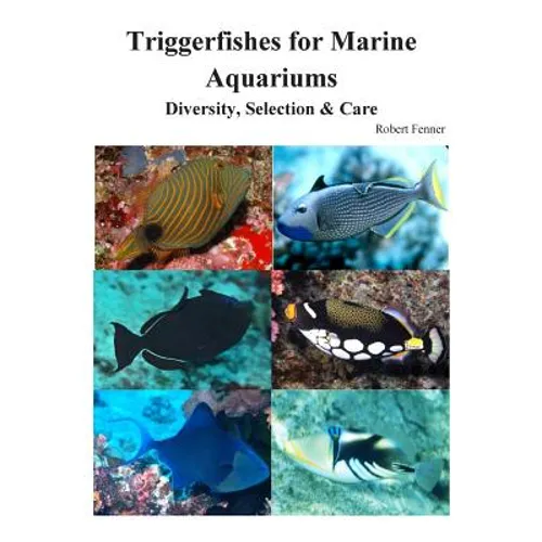 Triggerfishes for Marine Aquariums: Diversity, Selection & Care - Paperback