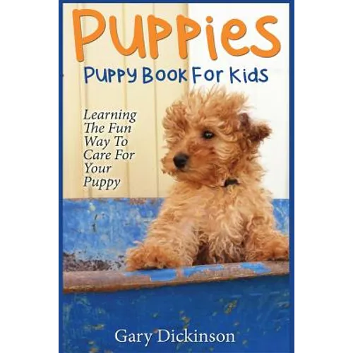 Puppies: Puppy Book For Kids!: Learning The Fun Way To Love & Care For Your First Dog - Paperback