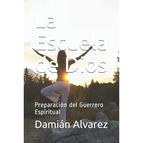 La Escuela de Dios: Preparación del Guerrero Espiritual - Paperback