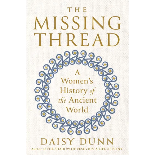 The Missing Thread: A Women's History of the Ancient World - Hardcover