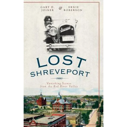 Lost Shreveport: Vanishing Scenes from the Red River Valley - Hardcover