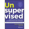 Unsupervised: Navigating and Influencing a World Controlled by Powerful New Technologies - Hardcover