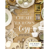 Create Your Own Cozy: 100 Practical Ways to Love Your Home and Life (the Perfect Gift for People Who Love Interior Design, Decorating, Diy, Crafting, - Hardcover