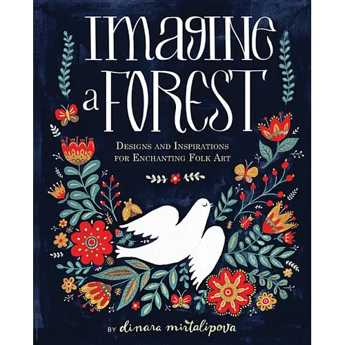 Imagine a Forest: Designs and Inspirations for Enchanting Folk Art - Hardcover