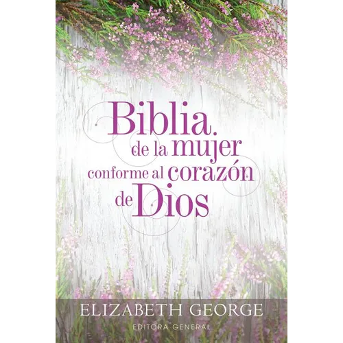 Biblia de la Mujer Conforme Al Corazón de Dios (Bible for a Woman After God's Own Heart): Tapa Dura - Hardcover