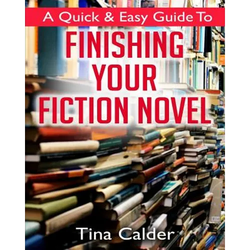 Quick & Easy Guide To Finishing Your Fiction Novel: Time to get that book on sale - Paperback