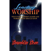 Leading Worship: What Every Worship Leader and Worship Team Should Know - Hardcover