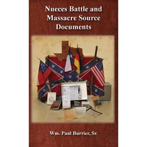 Nueces Battle and Massacre Source Documents - Hardcover