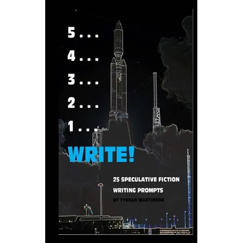 5 . . . 4 . . . 3 . . . 2 . . . 1 . . . Write!: 25 Speculative Fiction Writing Prompts - Paperback