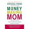 Money-Making Mom: How Every Woman Can Earn More and Make a Difference - Paperback