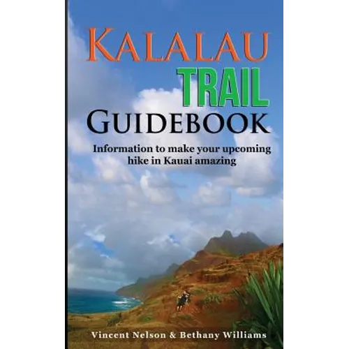 Kalalau Trail Guidebook: Hiking to Eden: Information to make your upcoming hike to Kauai amazing - Paperback
