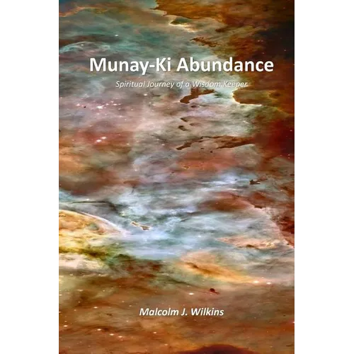 Munay-Ki Abundance: Spiritual Journey of a Wisdom Keeper - Paperback