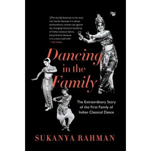 Dancing in the Family: The Extraordinary Story of the First Family of Indian Classical Dance - Paperback