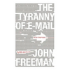 Tyranny of E-mail: The Four-Thousand-Year Journey to Your Inbox - Paperback