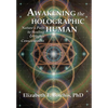 Awakening the Holographic Human: Nature's Path to Healing and Higher Consciousness - Hardcover