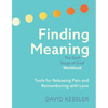 Finding Meaning: The Sixth Stage of Grief Workbook: Tools for Releasing Pain and Remembering with Love - Paperback