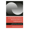 Nondualistic Pentecostal Theology: Exploring Dialectics and Becoming through Amos Yong and Slavoj Zizek - Hardcover