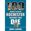 100 Things to Do in Rochester Before You Die - Paperback