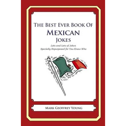 The Best Ever Book of Mexican Jokes: Lots and Lots of Jokes Specially Repurposed for You-Know-Who - Paperback