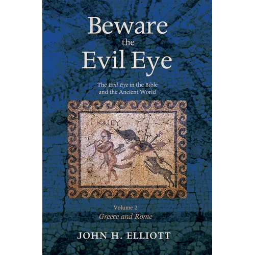 Beware the Evil Eye Volume 2: The Evil Eye in the Bible and the Ancient World--Greece and Rome - Hardcover