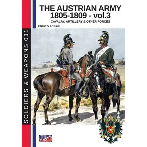 The Austrian army 1805-1809 - vol. 3: Cavalry, Artillery & other forces - Paperback