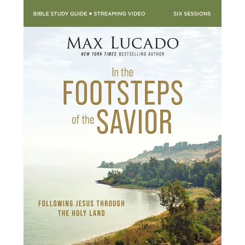 In the Footsteps of the Savior Bible Study Guide Plus Streaming Video: Following Jesus Through the Holy Land - Paperback